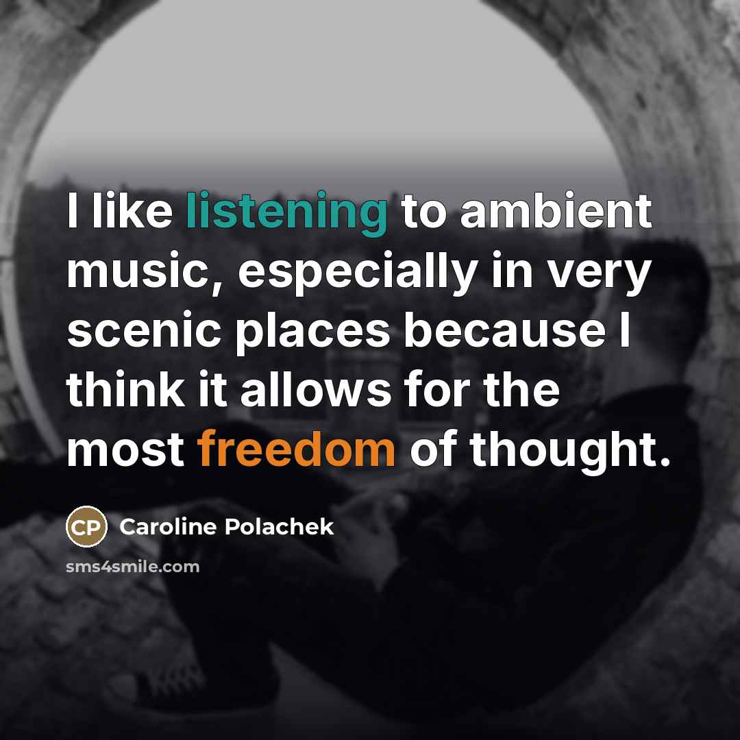 “I like listening to ambient music, especially in very scenic…” quote by Caroline Polachek