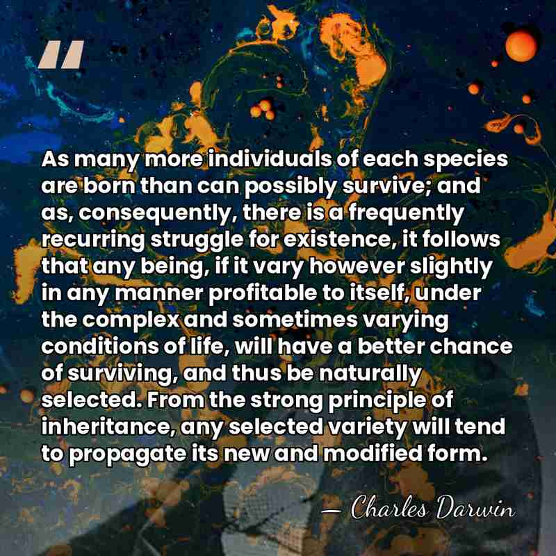 As many more individuals of each species are born than can possibly&hellip; - Charles Darwin