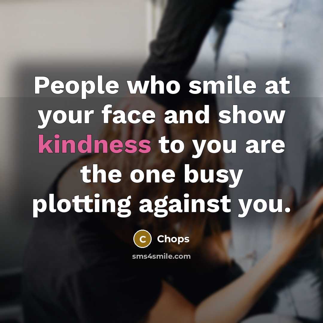 “People who smile at your face and show kindness to…” quote by Chops