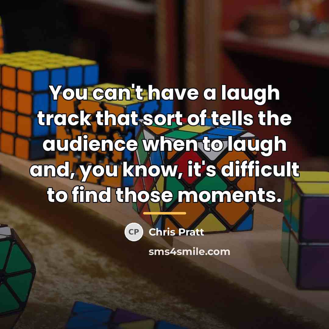 “You can't have a laugh track that sort of tells…” quote by Chris Pratt