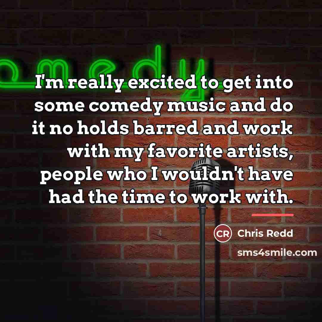 “I'm really excited to get into some comedy music and…” quote by Chris Redd