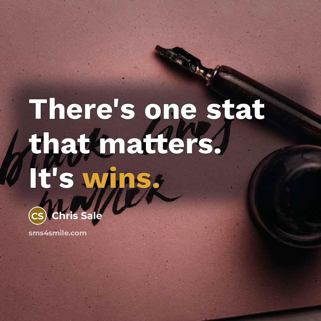 “There's one stat that matters. It's wins.” quote by Chris Sale