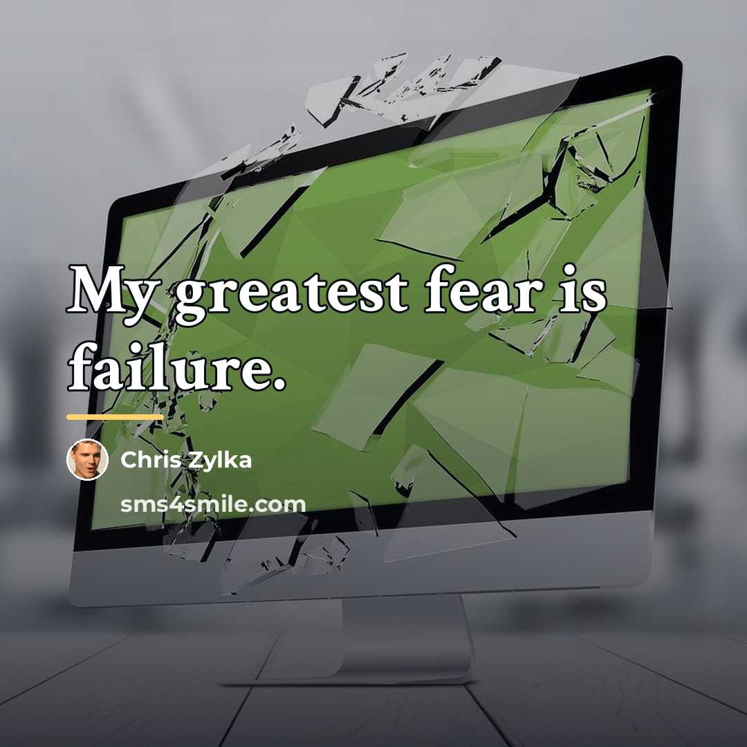 “My greatest fear is failure.…” quote by Chris Zylka