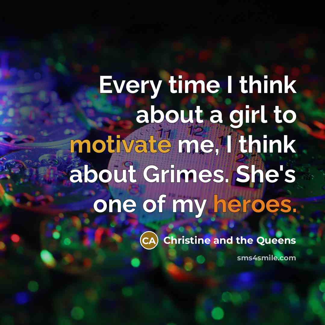 “Every time I think about a girl to motivate me,…” quote by Christine and the Queens