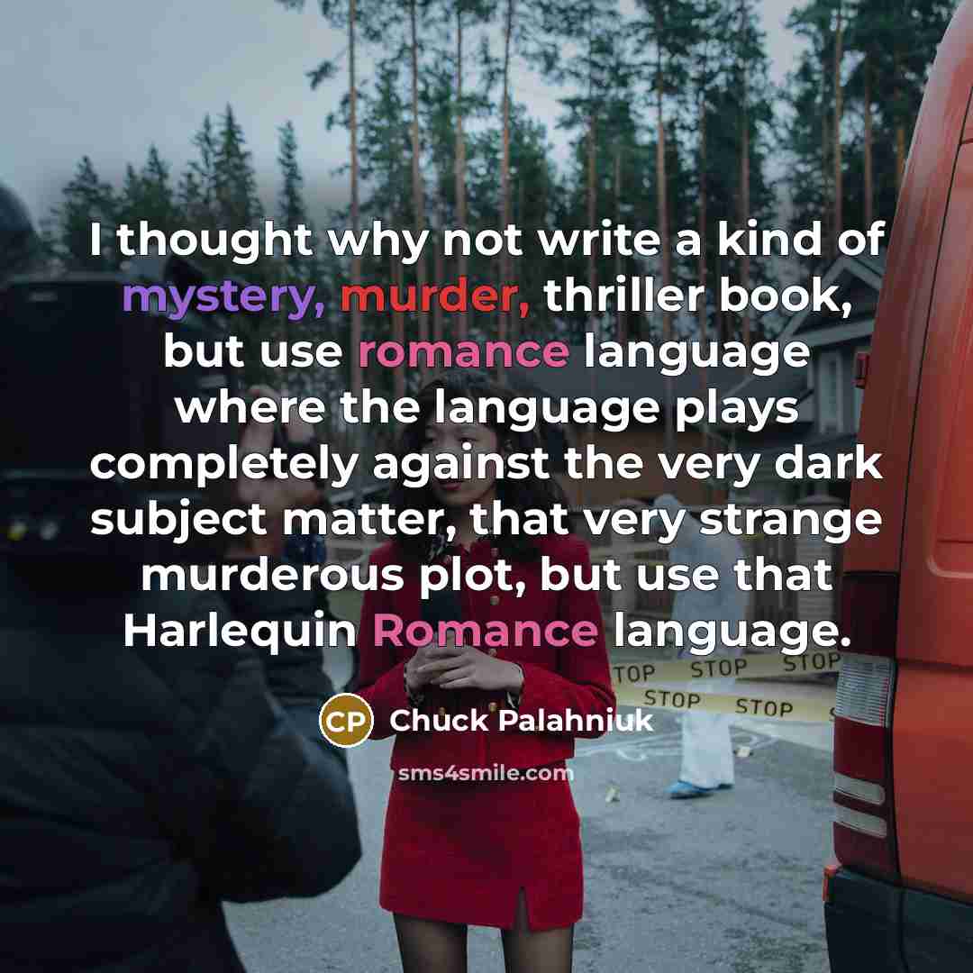 “I thought why not write a kind of mystery, murder,…” quote by Chuck Palahniuk