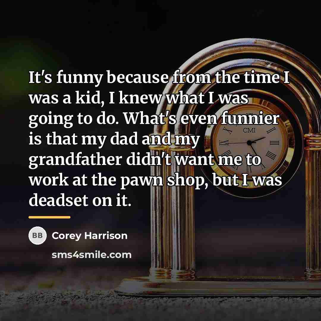 “It's funny because from the time I was a kid,…” quote by Corey Harrison