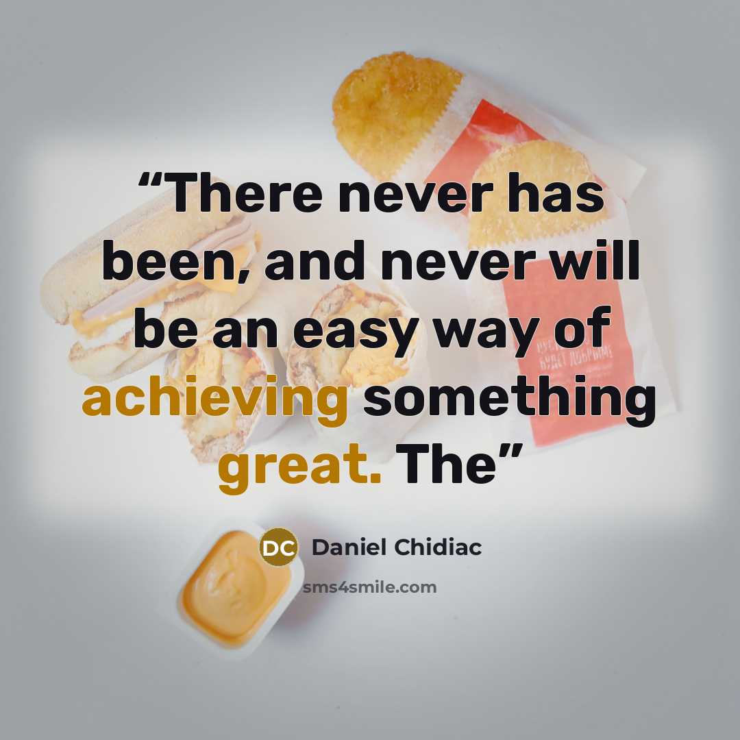 “There never has been, and never will be an easy way of achieving something great. The” quote by Daniel Chidiac