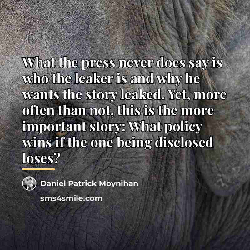 “What the press never does say is who the leaker…” quote by Daniel Patrick Moynihan