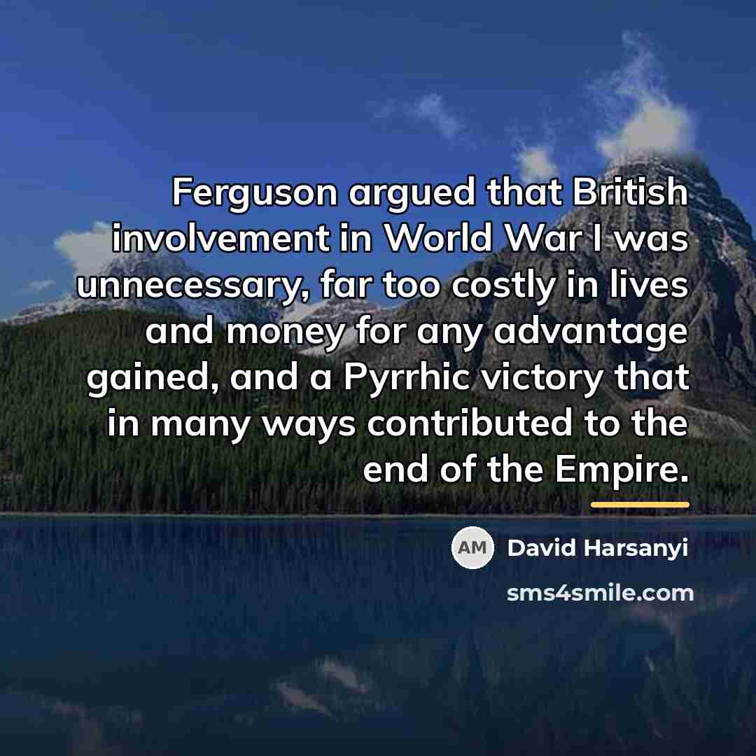 “Ferguson argued that British involvement in World War I was…” quote by David Harsanyi