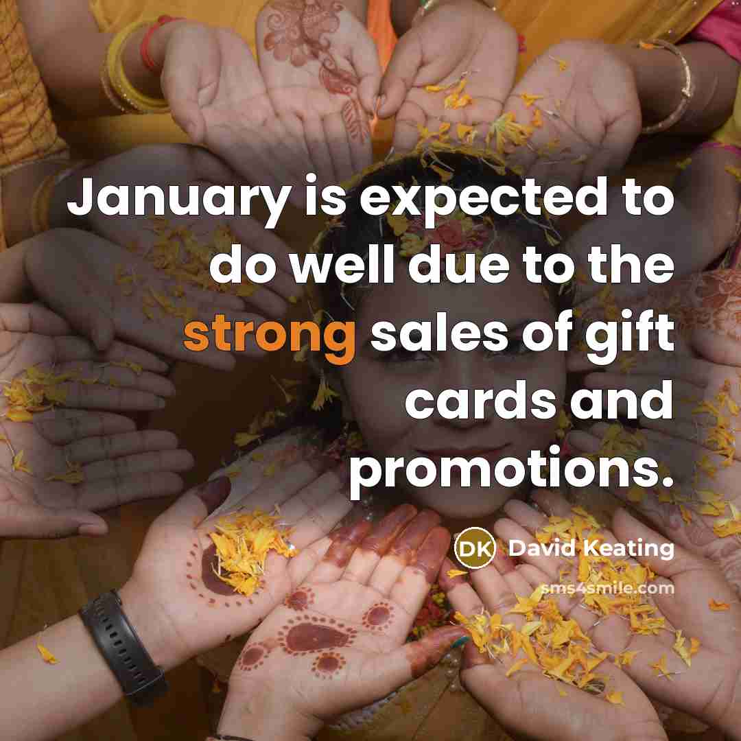 “January is expected to do well due to the strong…” quote by David Keating