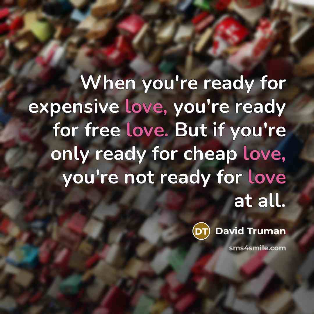 “When you're ready for expensive love, you're ready for free…” quote by David Truman