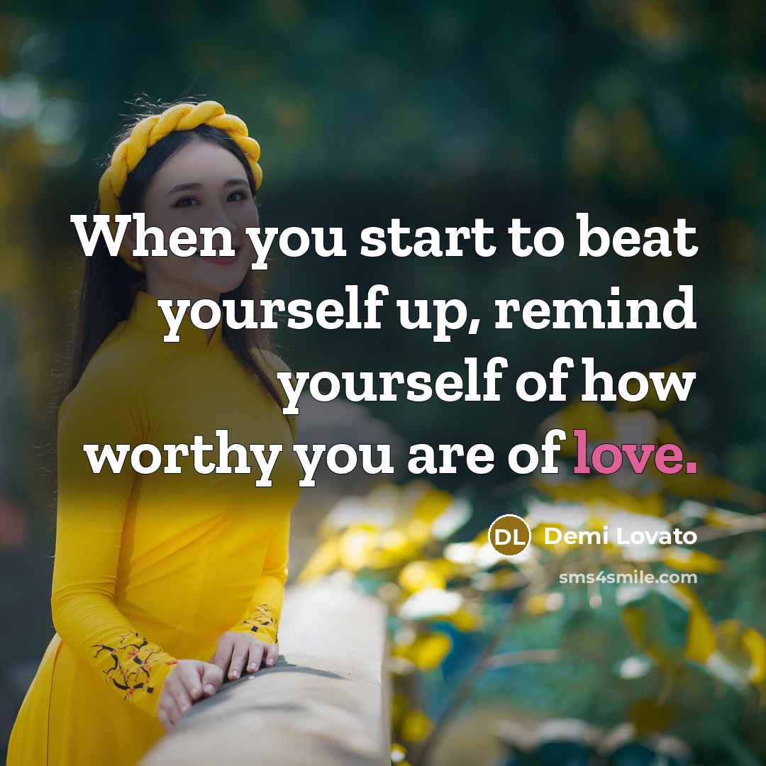 “When you start to beat yourself up, remind yourself of…” quote by Demi Lovato