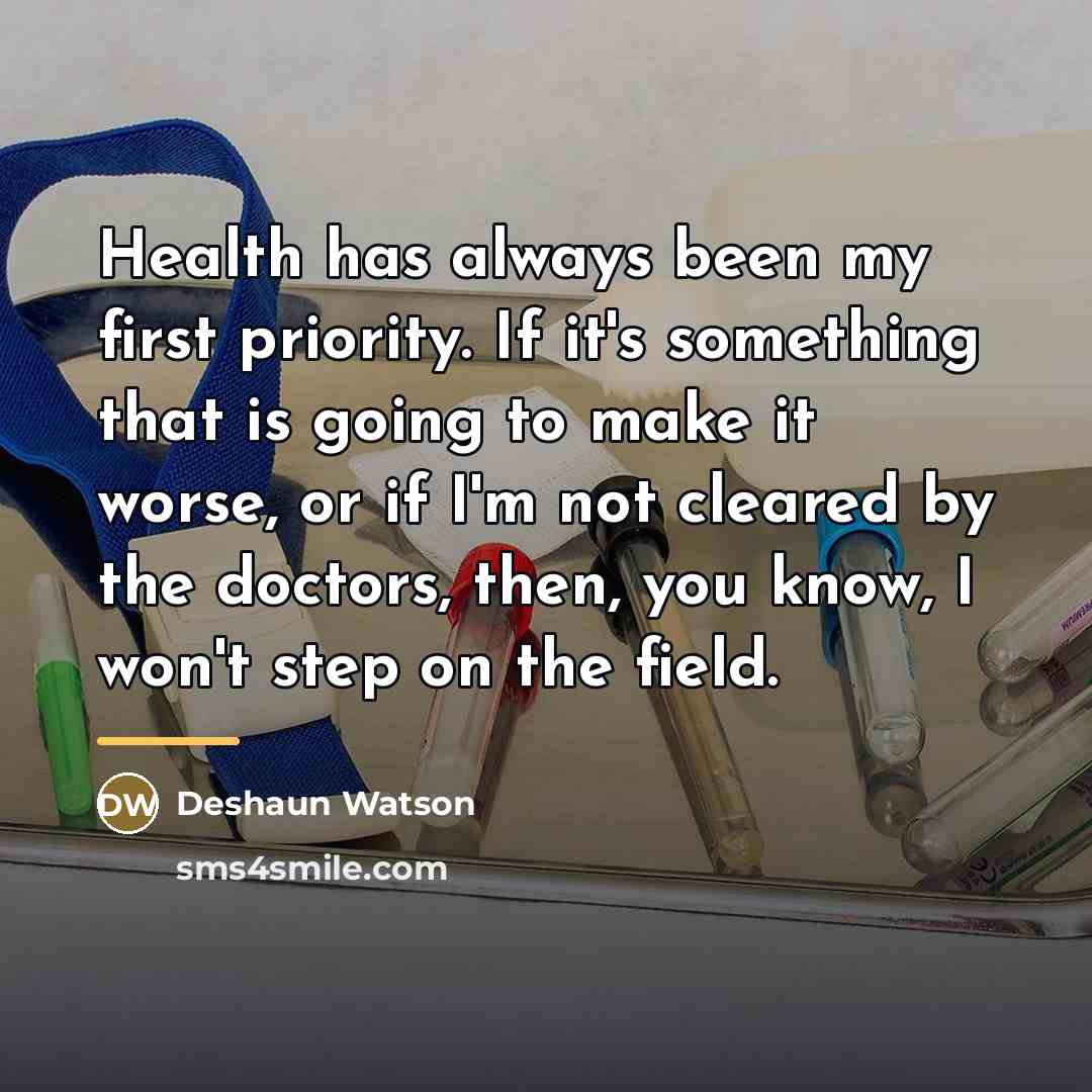“Health has always been my first priority. If it's something…” quote by Deshaun Watson