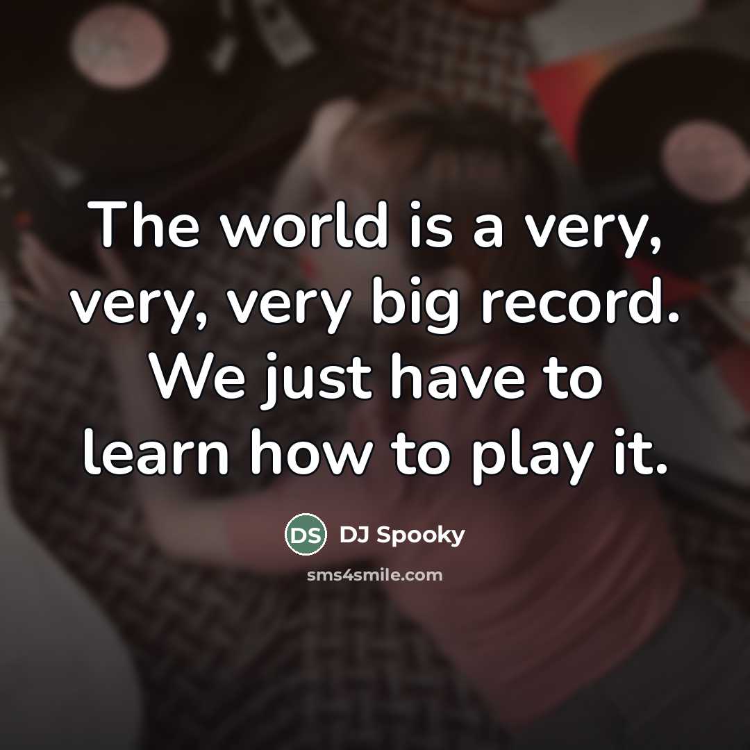 “The world is a very, very, very big record. We…” quote by DJ Spooky