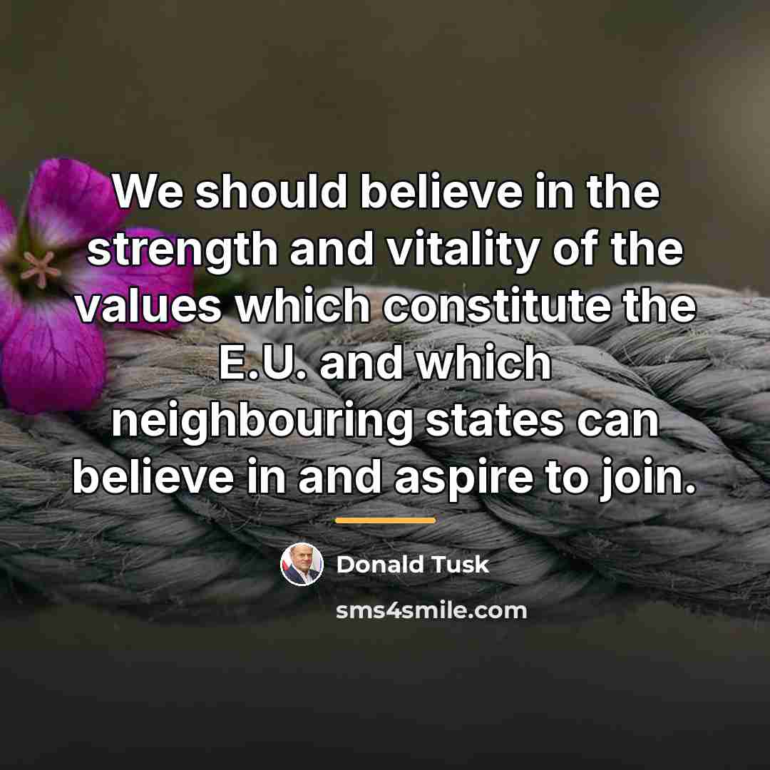 “We should believe in the strength and vitality of the…” quote by Donald Tusk