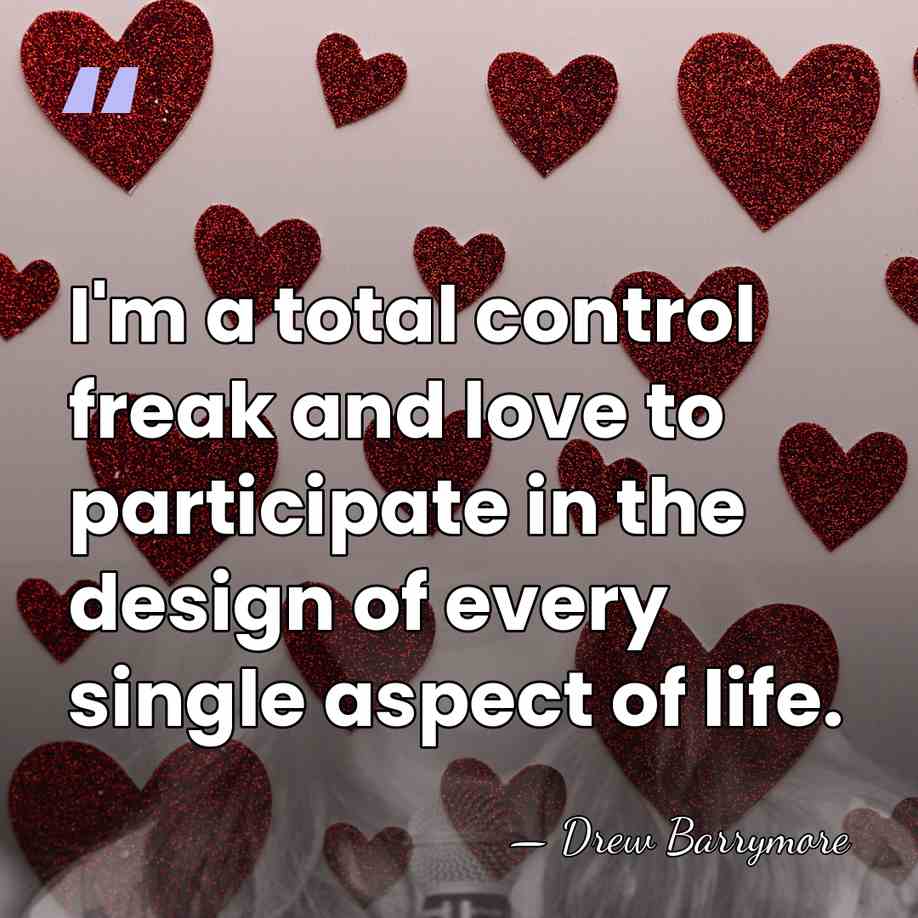 I'm a total control freak and love to participate in the design&hellip; - Drew Barrymore