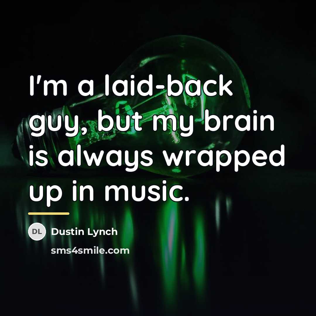 “I'm a laid-back guy, but my brain is always wrapped…” quote by Dustin Lynch