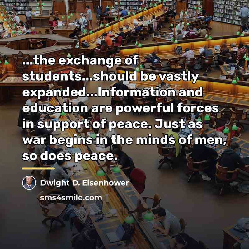 “...the exchange of students...should be vastly expanded...Information and education are…” quote by Dwight D. Eisenhower