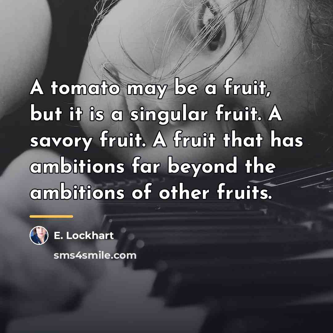“A tomato may be a fruit, but it is a…” quote by E. Lockhart
