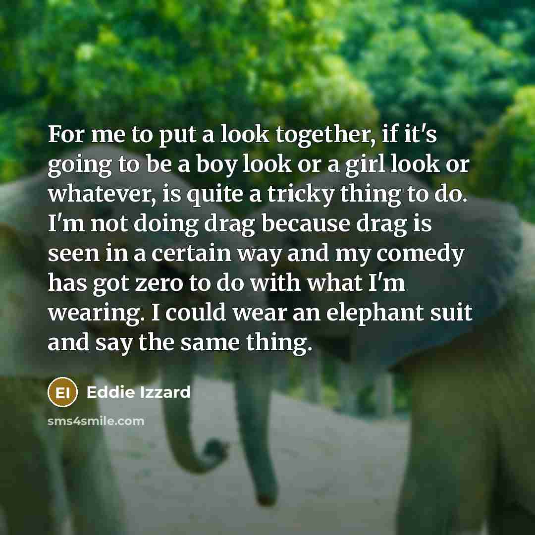 “For me to put a look together, if it's going…” quote by Eddie Izzard