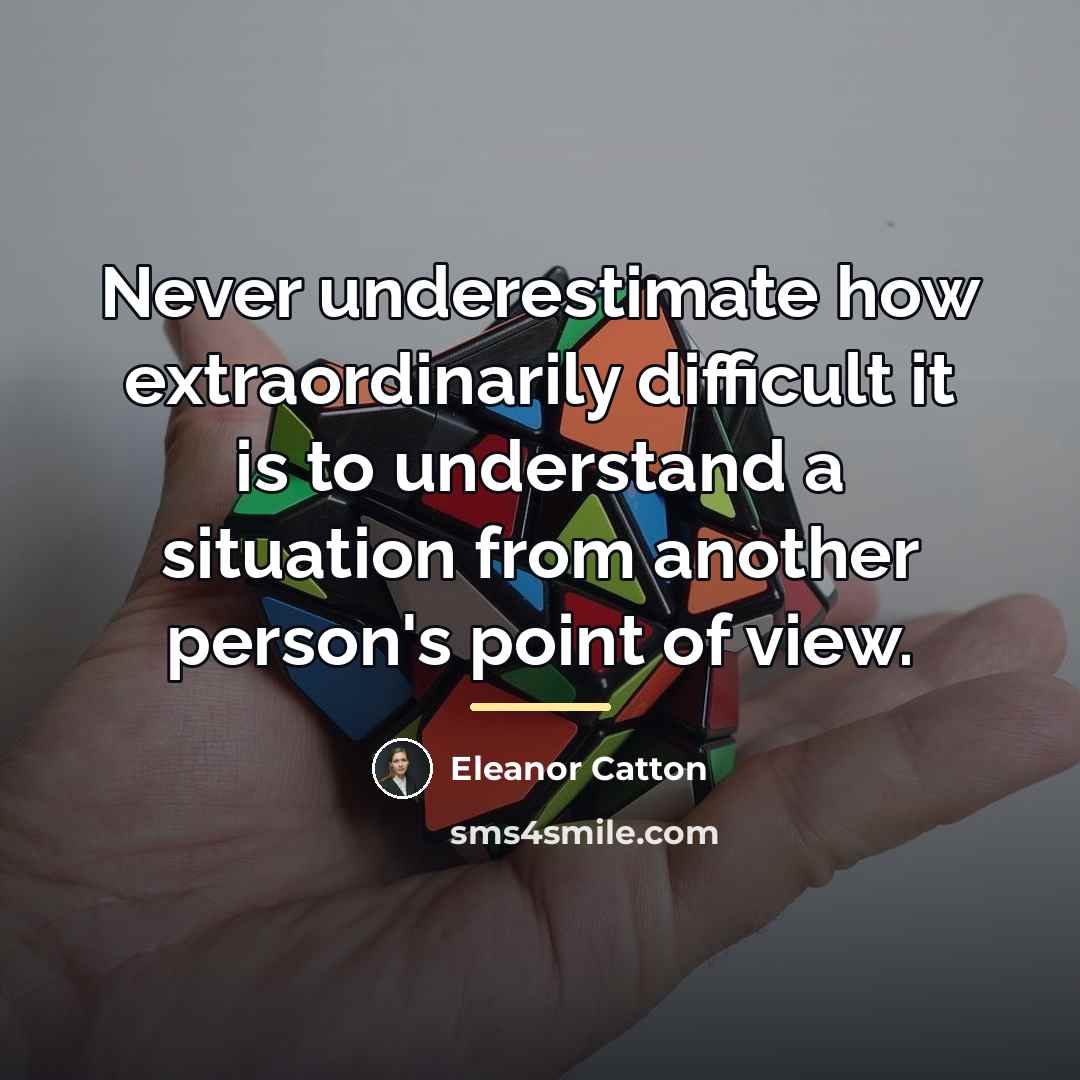 “Never underestimate how extraordinarily difficult it is to understand a…” quote by Eleanor Catton