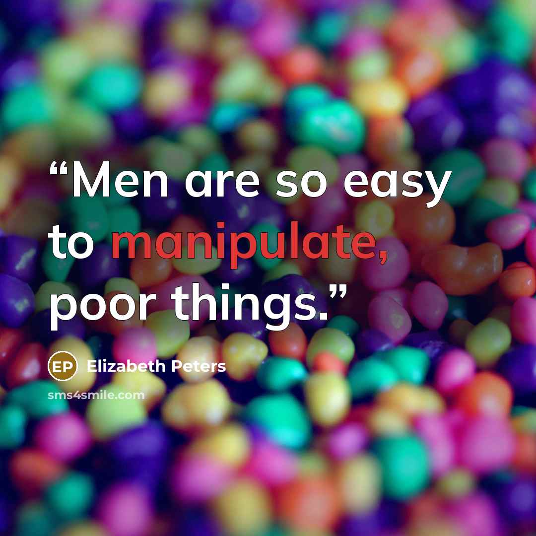 “Men are so easy to manipulate, poor things.” quote by Elizabeth Peters