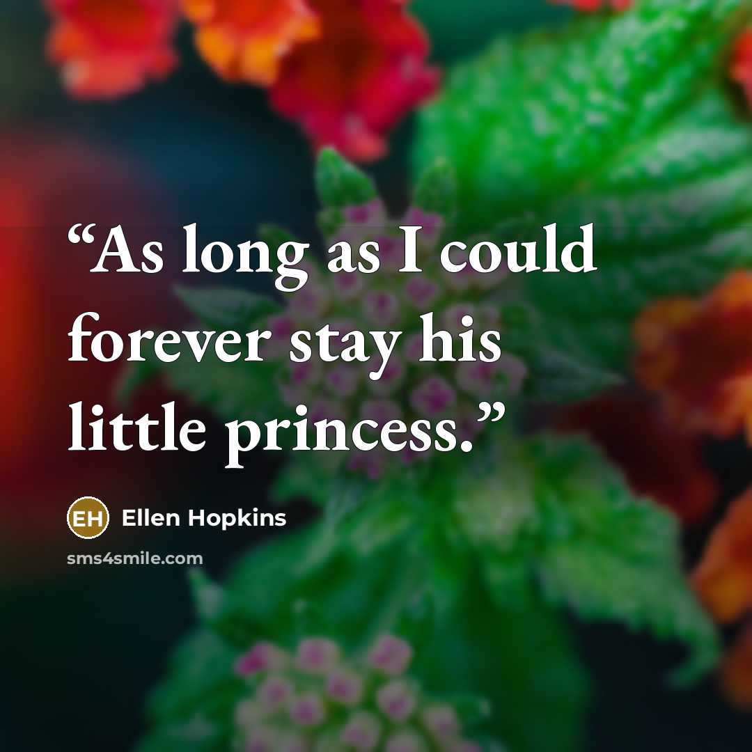 “As long as I could forever stay his little princess.” quote by Ellen Hopkins