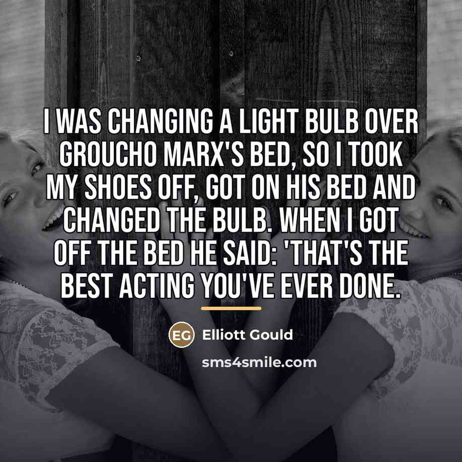 “I was changing a light bulb over Groucho Marx's bed,…” quote by Elliott Gould