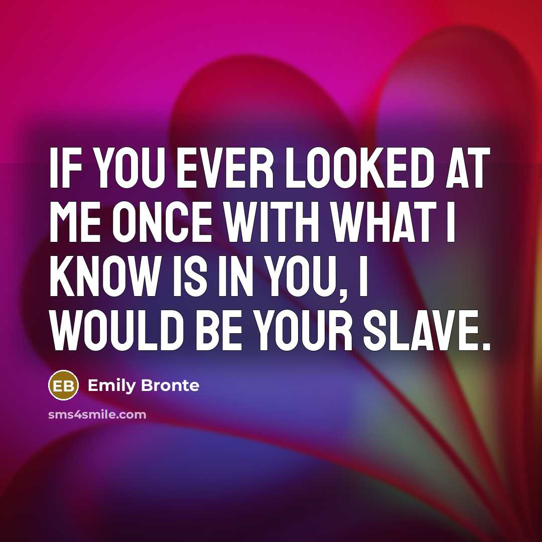 “If you ever looked at me once with what I…” quote by Emily Bronte