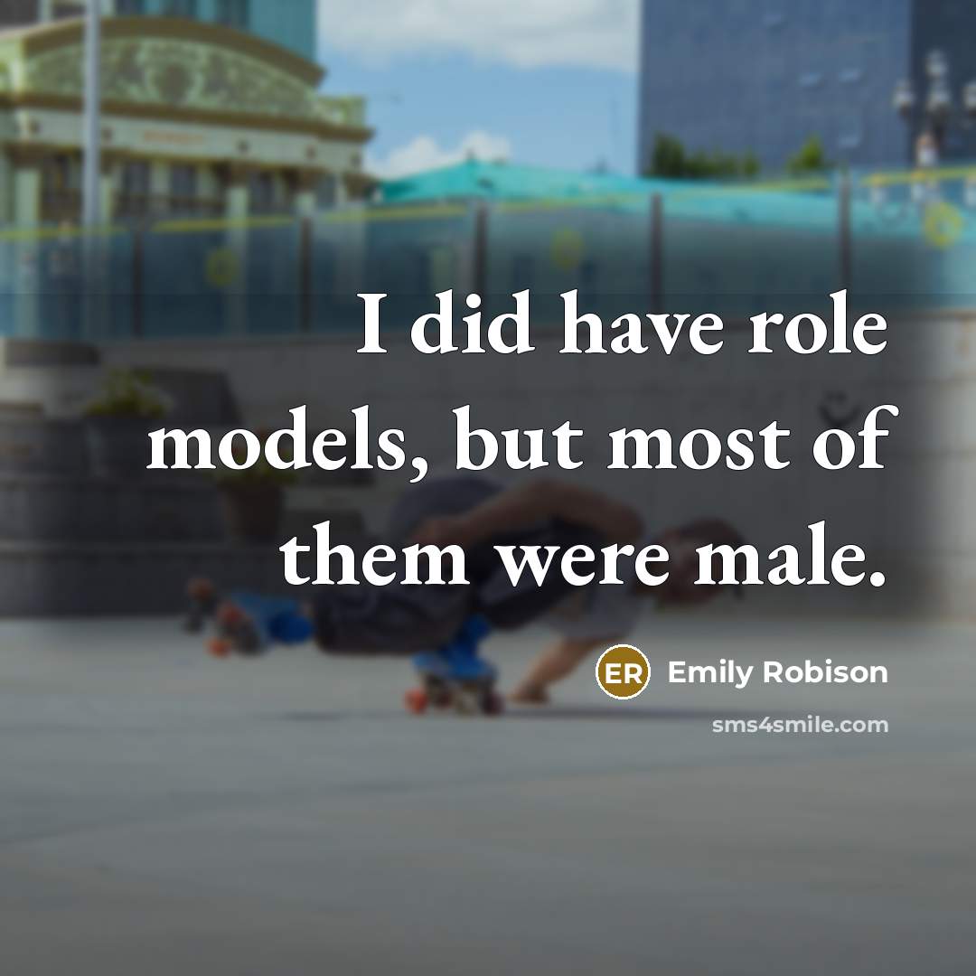“I did have role models, but most of them were…” quote by Emily Robison