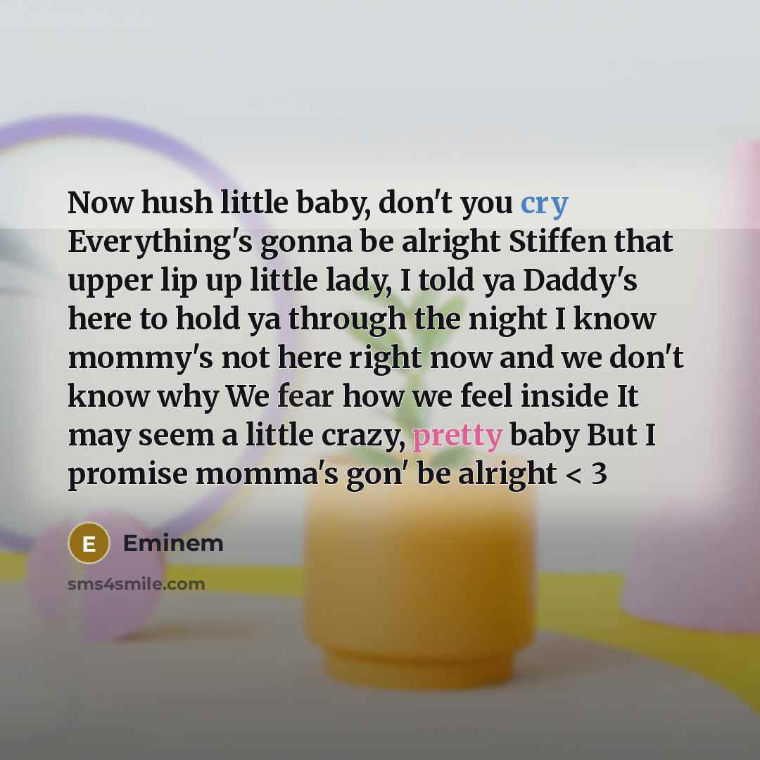 “Now hush little baby, don't you cry Everything's gonna be…” quote by Eminem