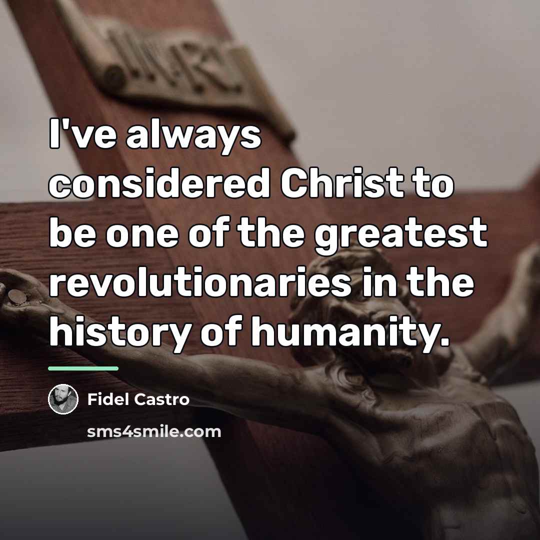 “I've always considered Christ to be one of the greatest…” quote by Fidel Castro