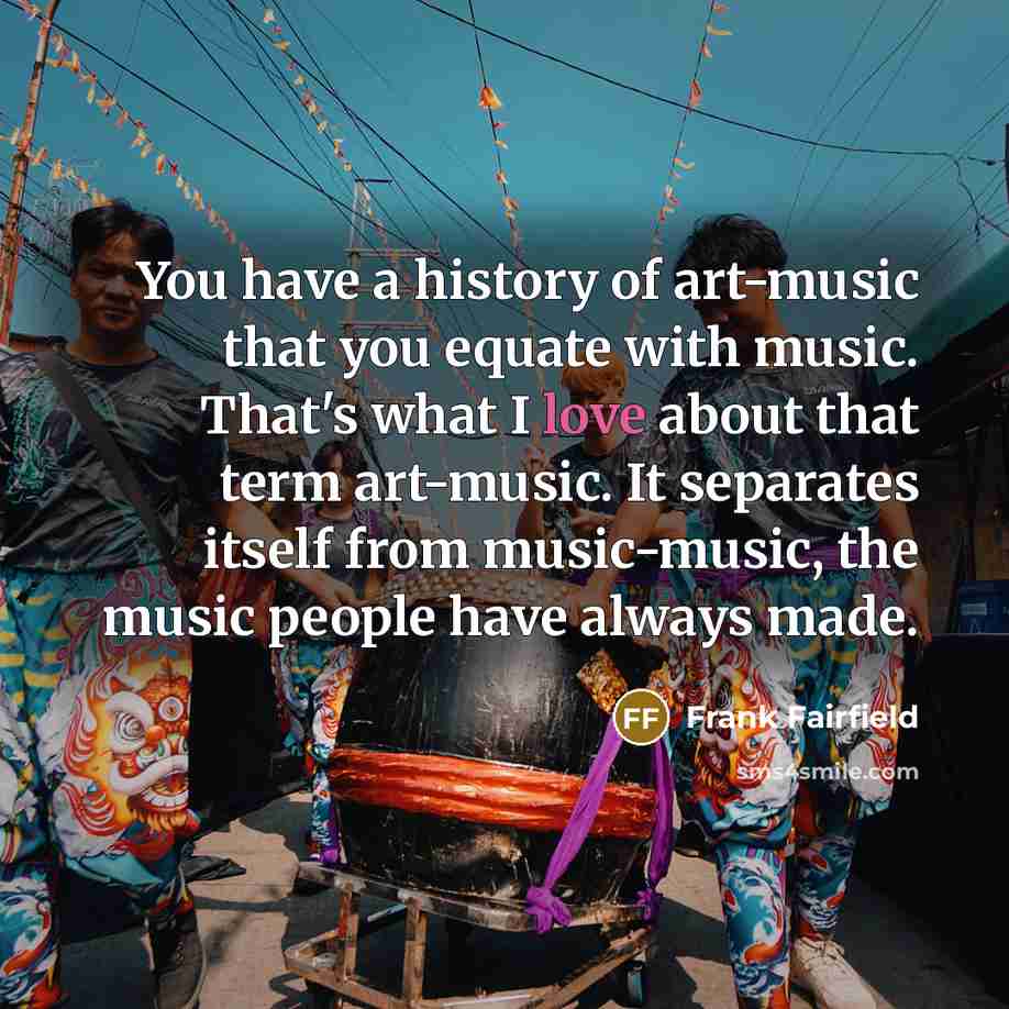 “You have a history of art-music that you equate with…” quote by Frank Fairfield