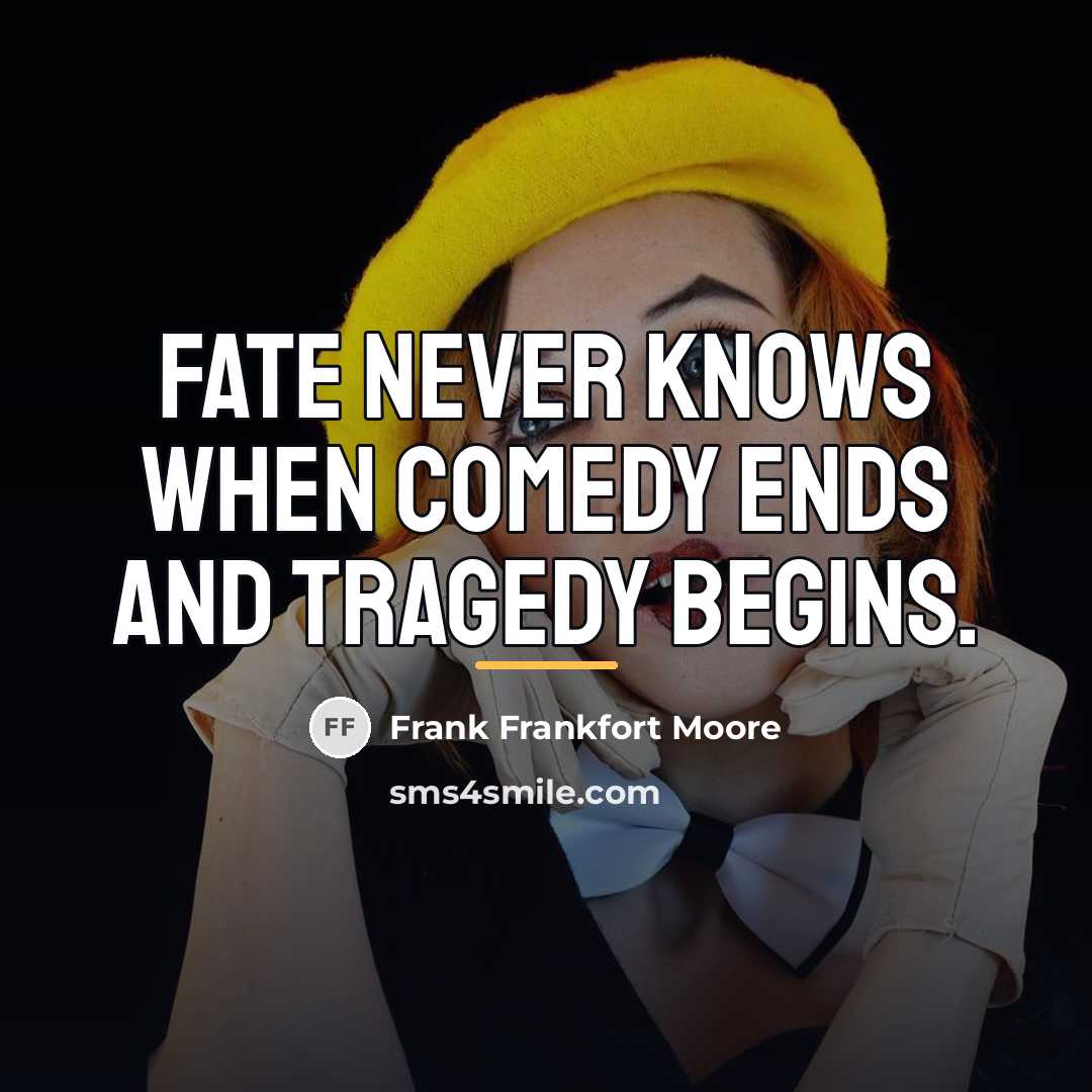 “Fate never knows when comedy ends and tragedy begins.…” quote by Frank Frankfort Moore