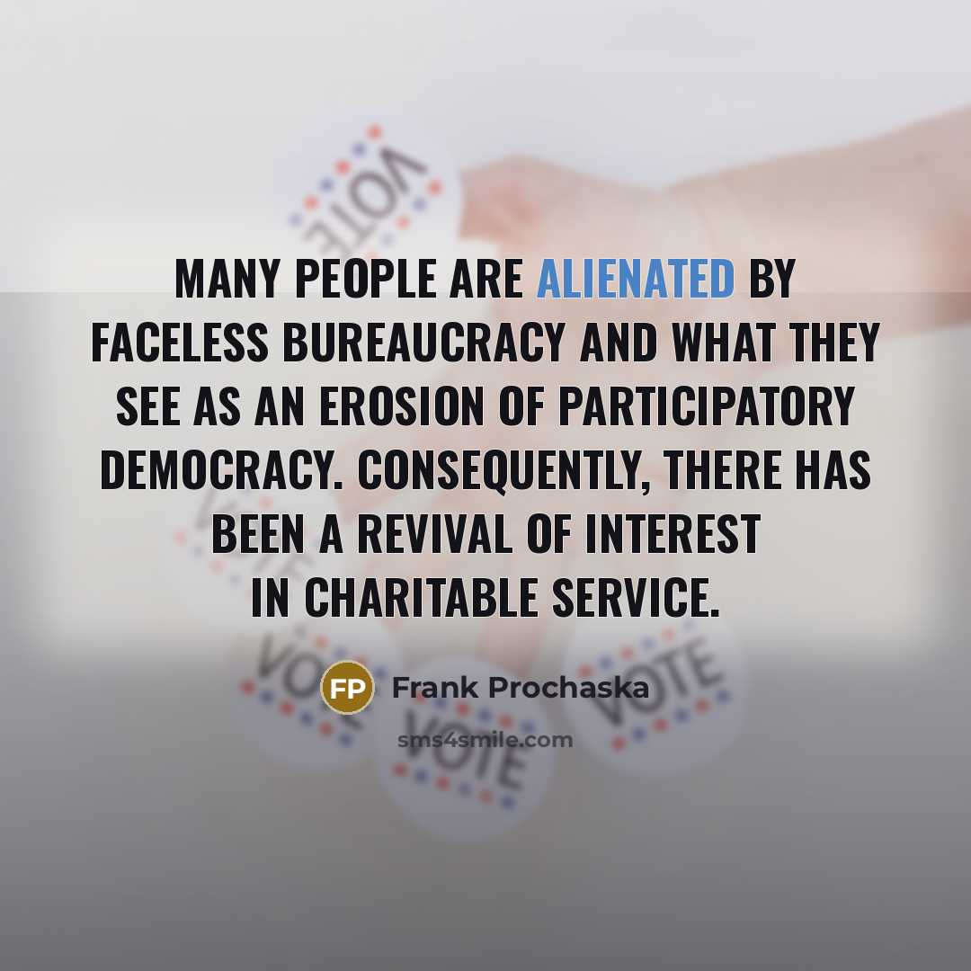 “Many people are alienated by faceless bureaucracy and what they…” quote by Frank Prochaska