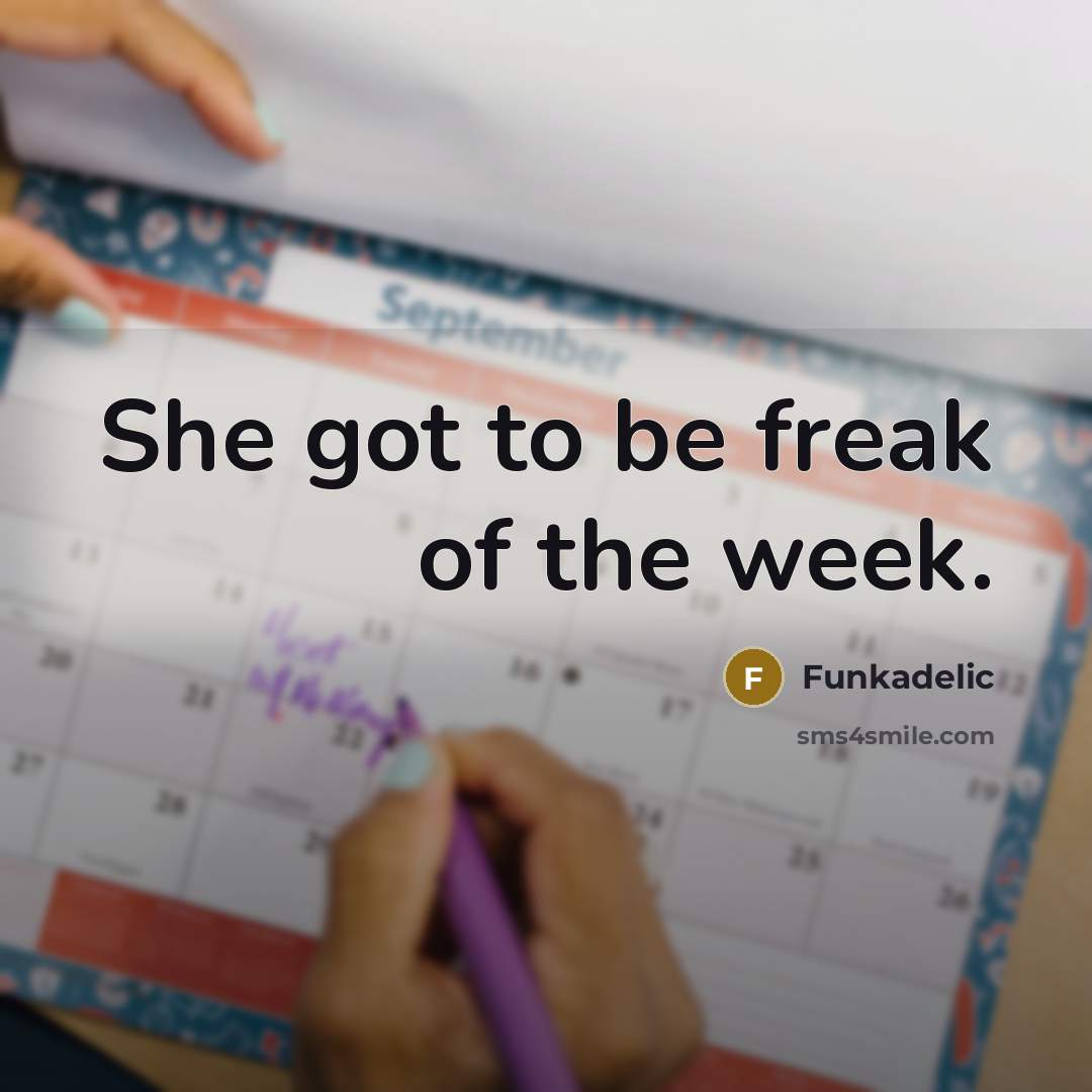 “She got to be freak of the week.…” quote by Funkadelic