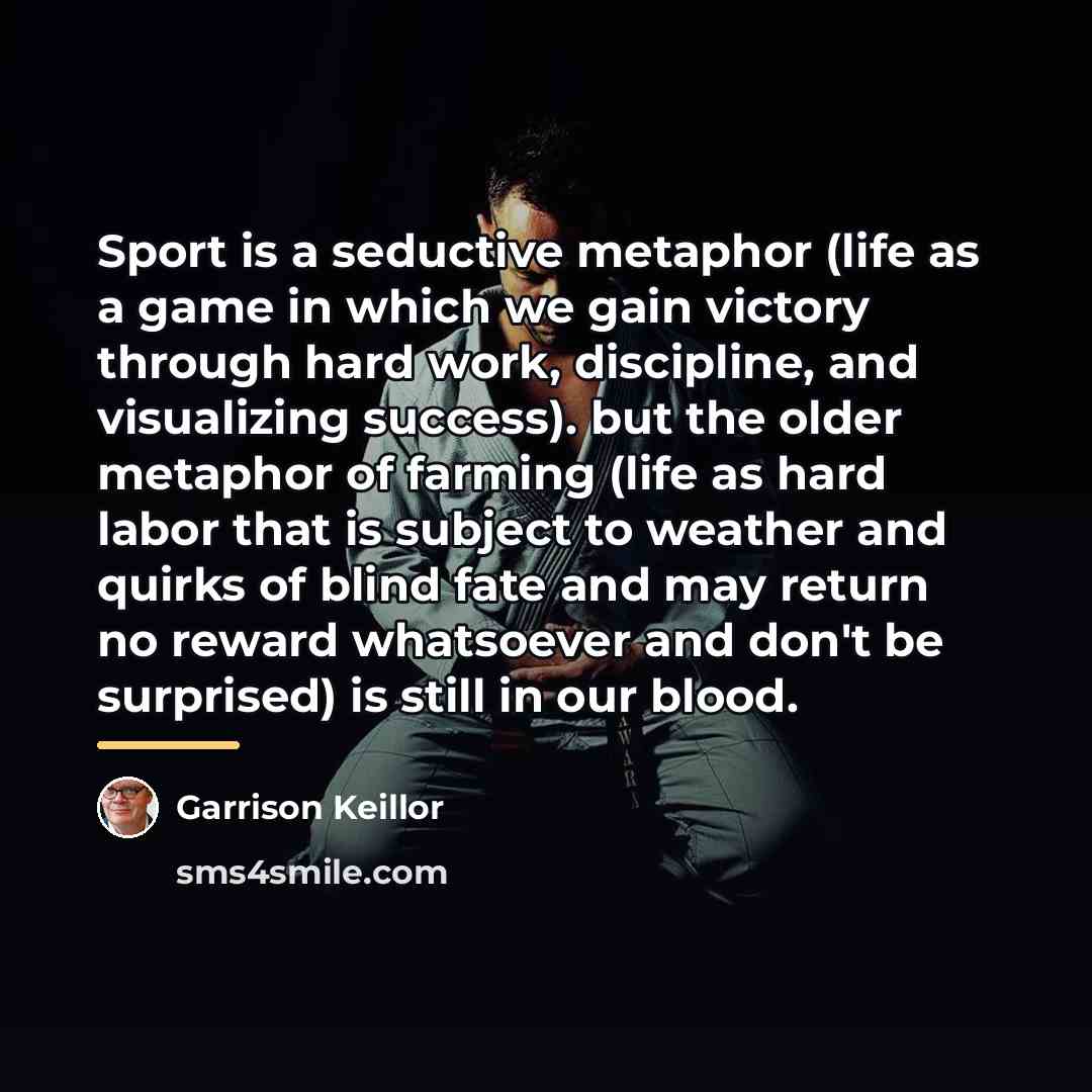 “Sport is a seductive metaphor (life as a game in…” quote by Garrison Keillor
