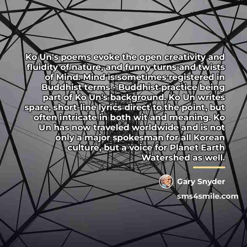 “Ko Un's poems evoke the open creativity and fluidity of…” quote by Gary Snyder