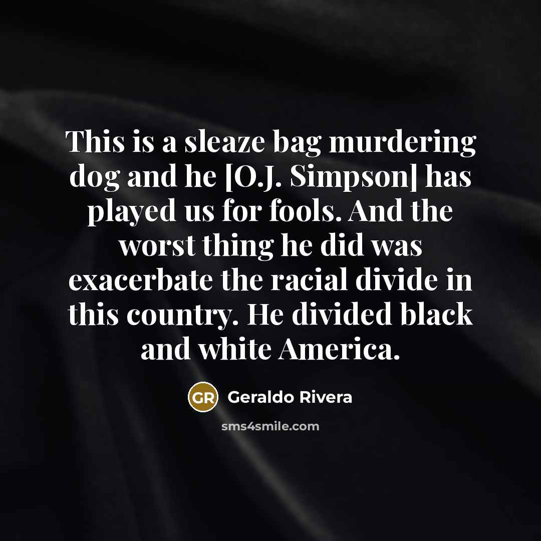 “This is a sleaze bag murdering dog and he [O.J.…” quote by Geraldo Rivera