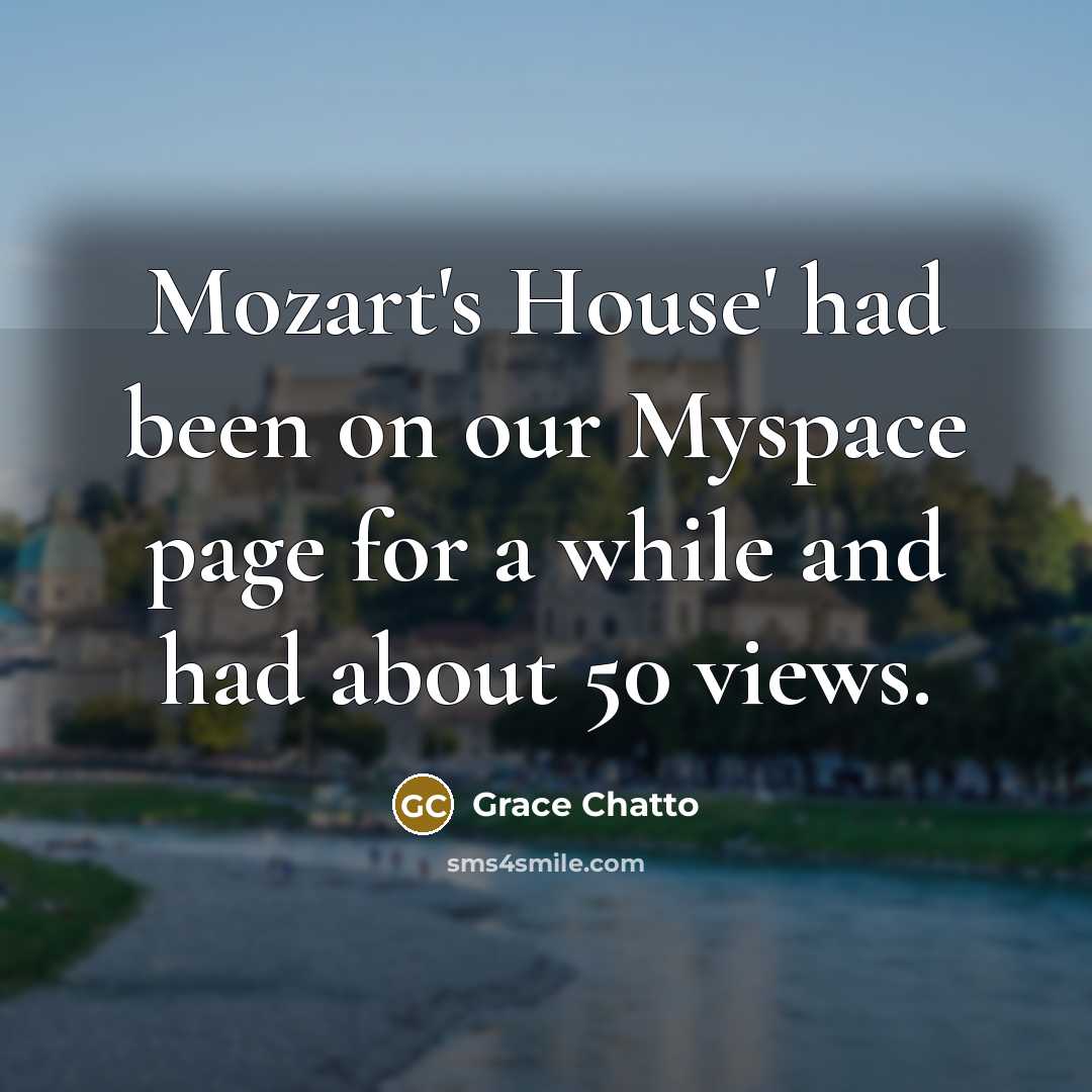 “Mozart's House' had been on our Myspace page for a…” quote by Grace Chatto