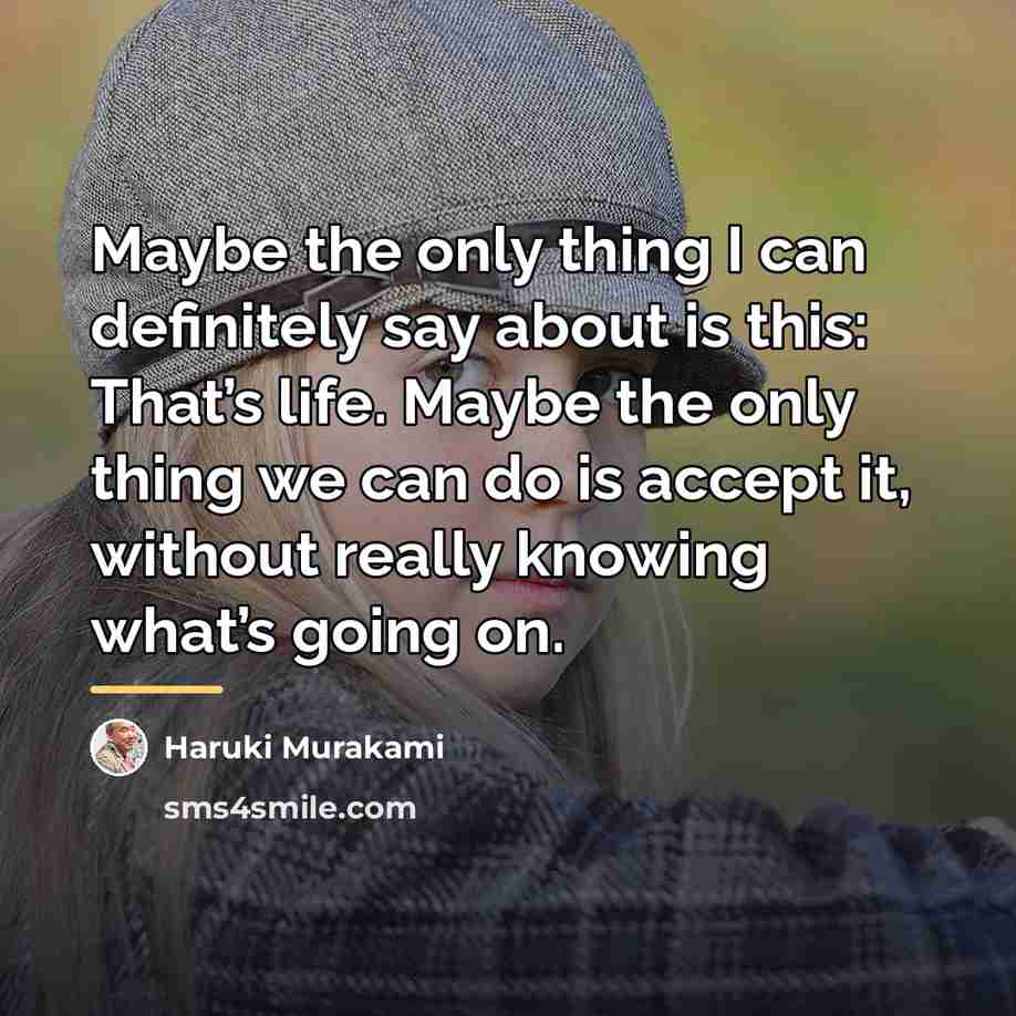 “Maybe the only thing I can definitely say about is…” quote by Haruki Murakami