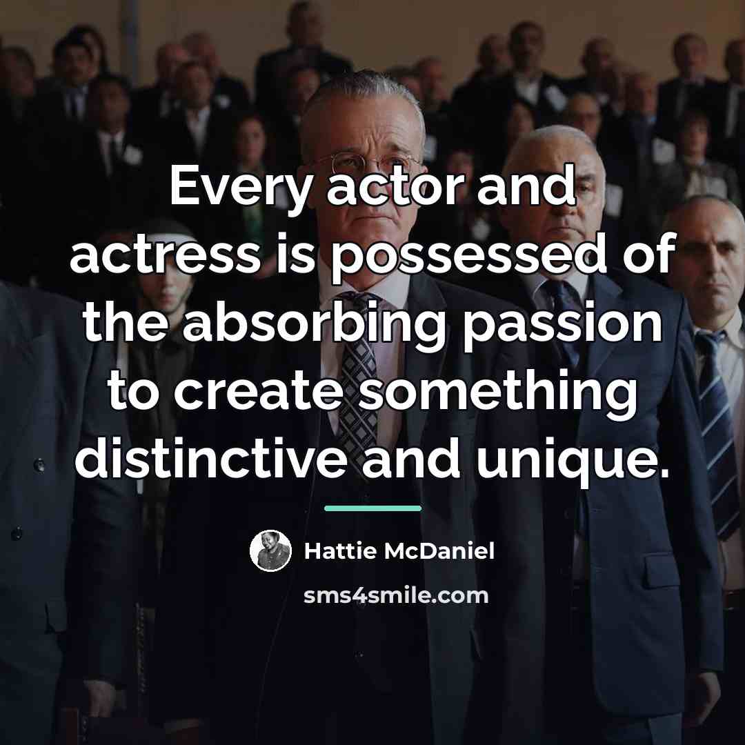 “Every actor and actress is possessed of the absorbing passion…” quote by Hattie McDaniel