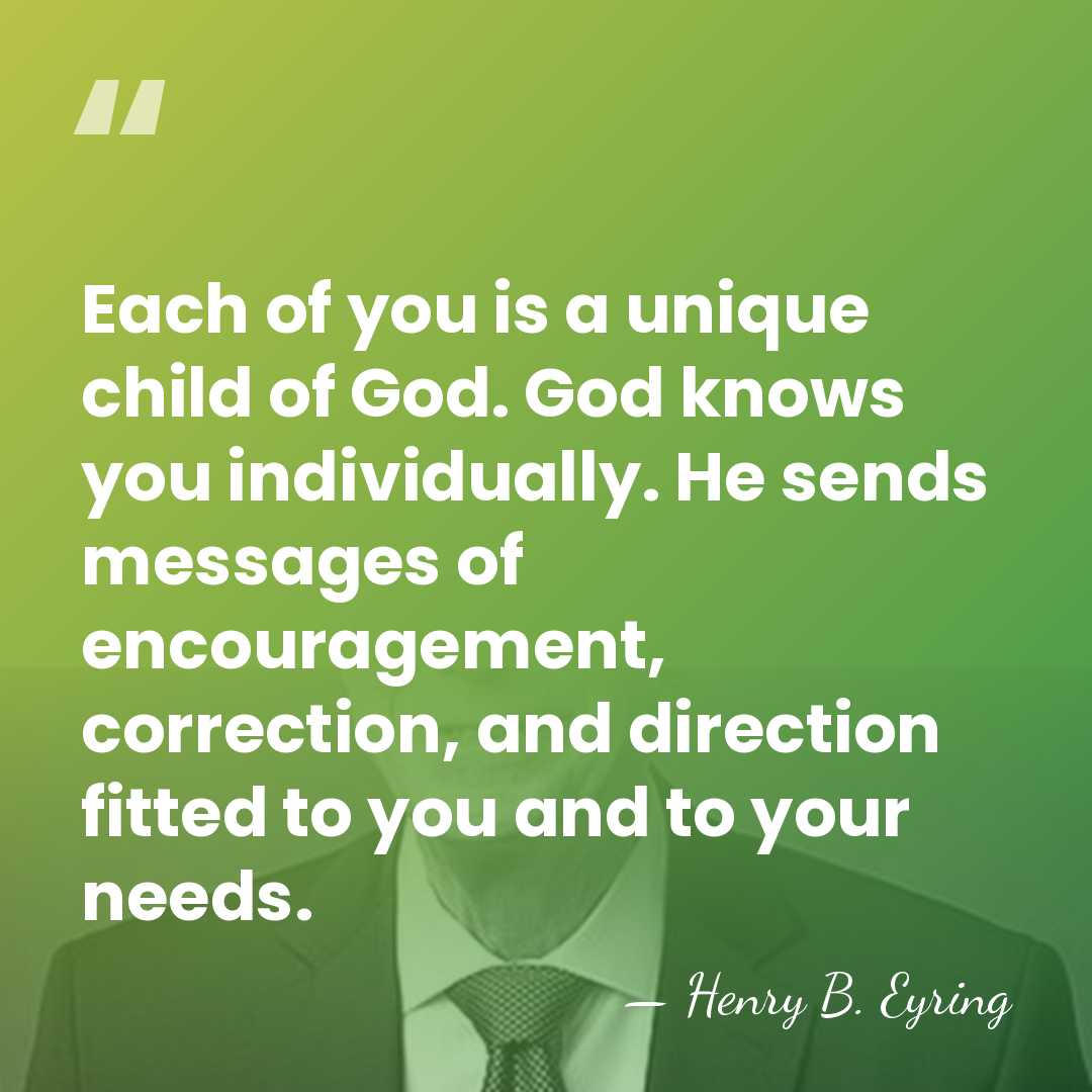 Each of you is a unique child of God. God knows you&hellip; - Henry B. Eyring