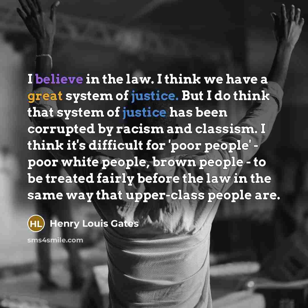 “I believe in the law. I think we have a…” quote by Henry Louis Gates