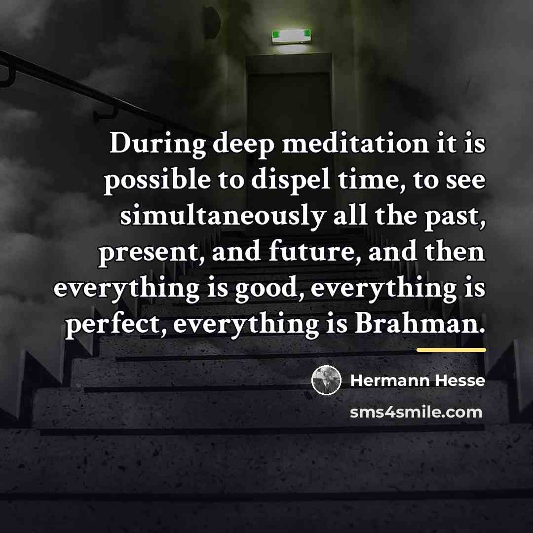 “During deep meditation it is possible to dispel time, to…” quote by Hermann Hesse