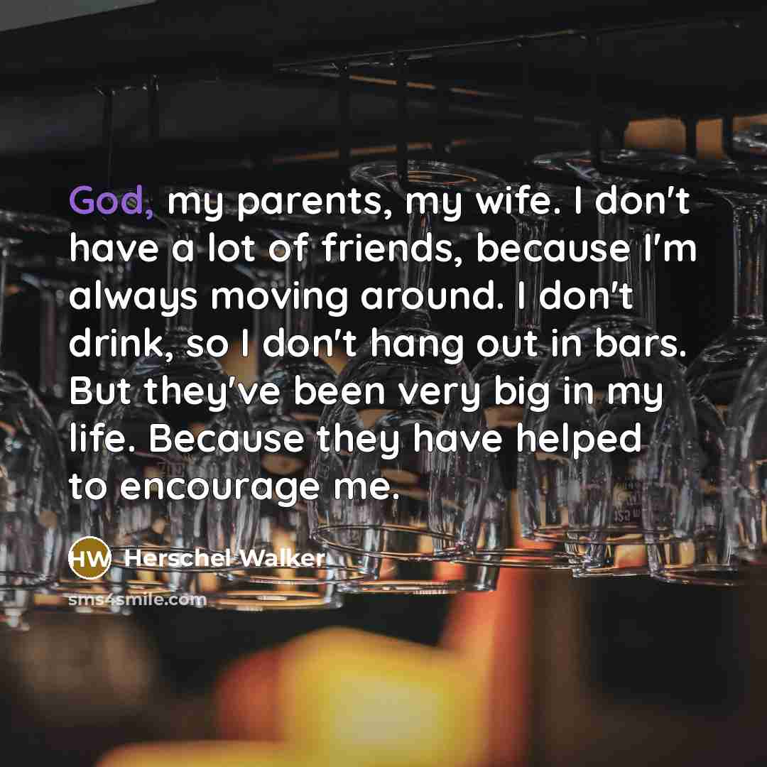 “God, my parents, my wife. I don't have a lot…” quote by Herschel Walker