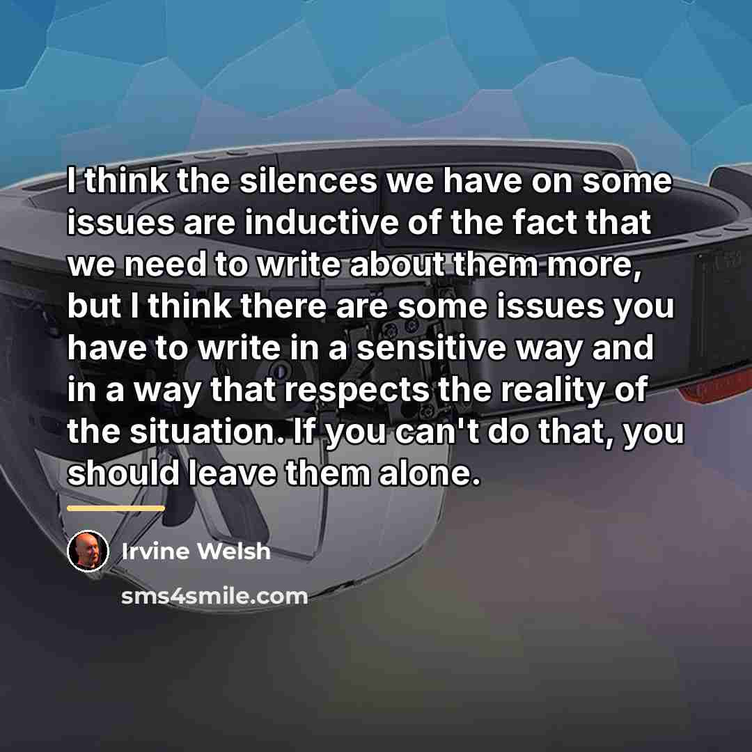 “I think the silences we have on some issues are…” quote by Irvine Welsh