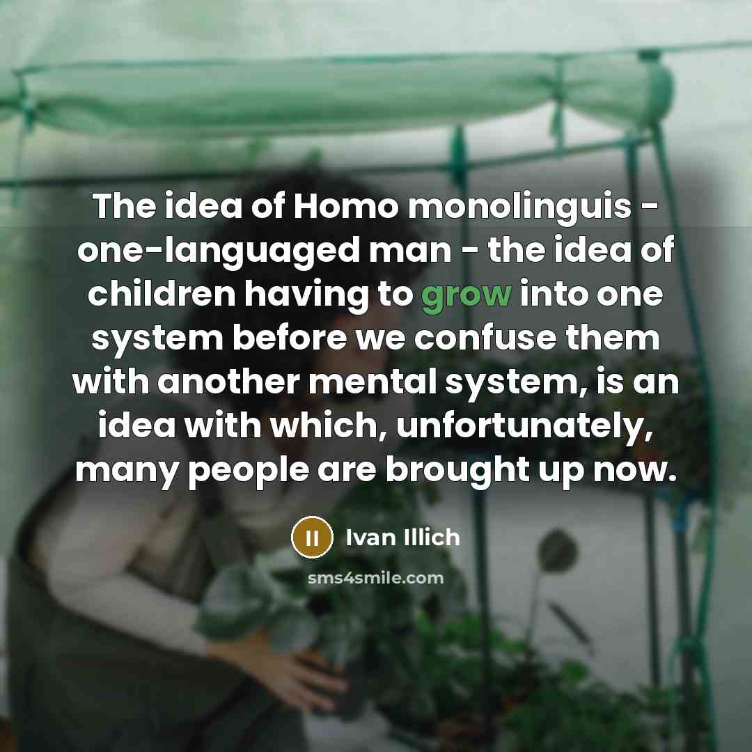 “The idea of Homo monolinguis - one-languaged man - the…” quote by Ivan Illich