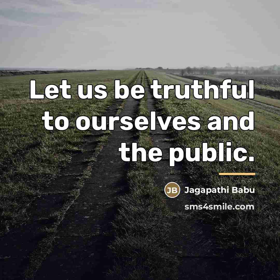 “Let us be truthful to ourselves and the public.…” quote by Jagapathi Babu