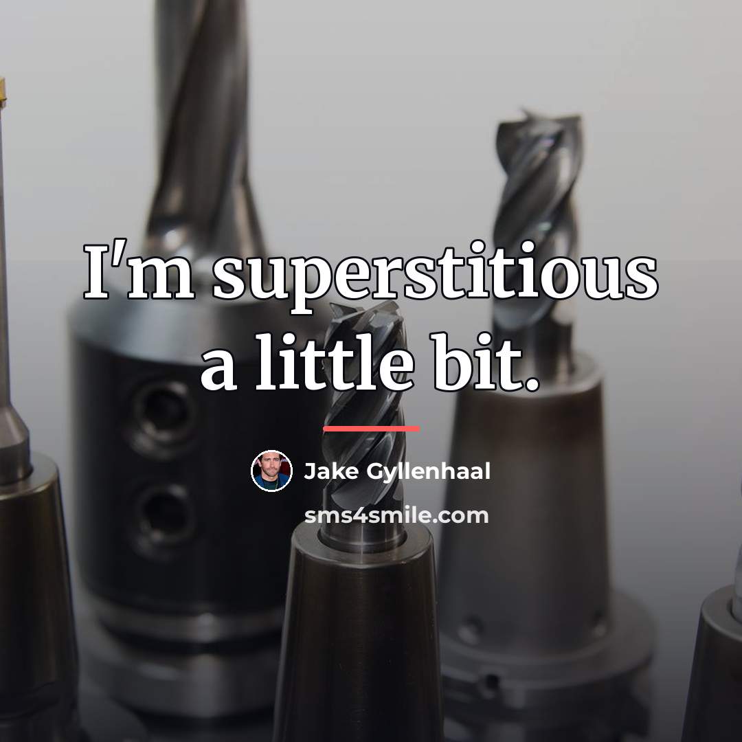“I'm superstitious a little bit.…” quote by Jake Gyllenhaal